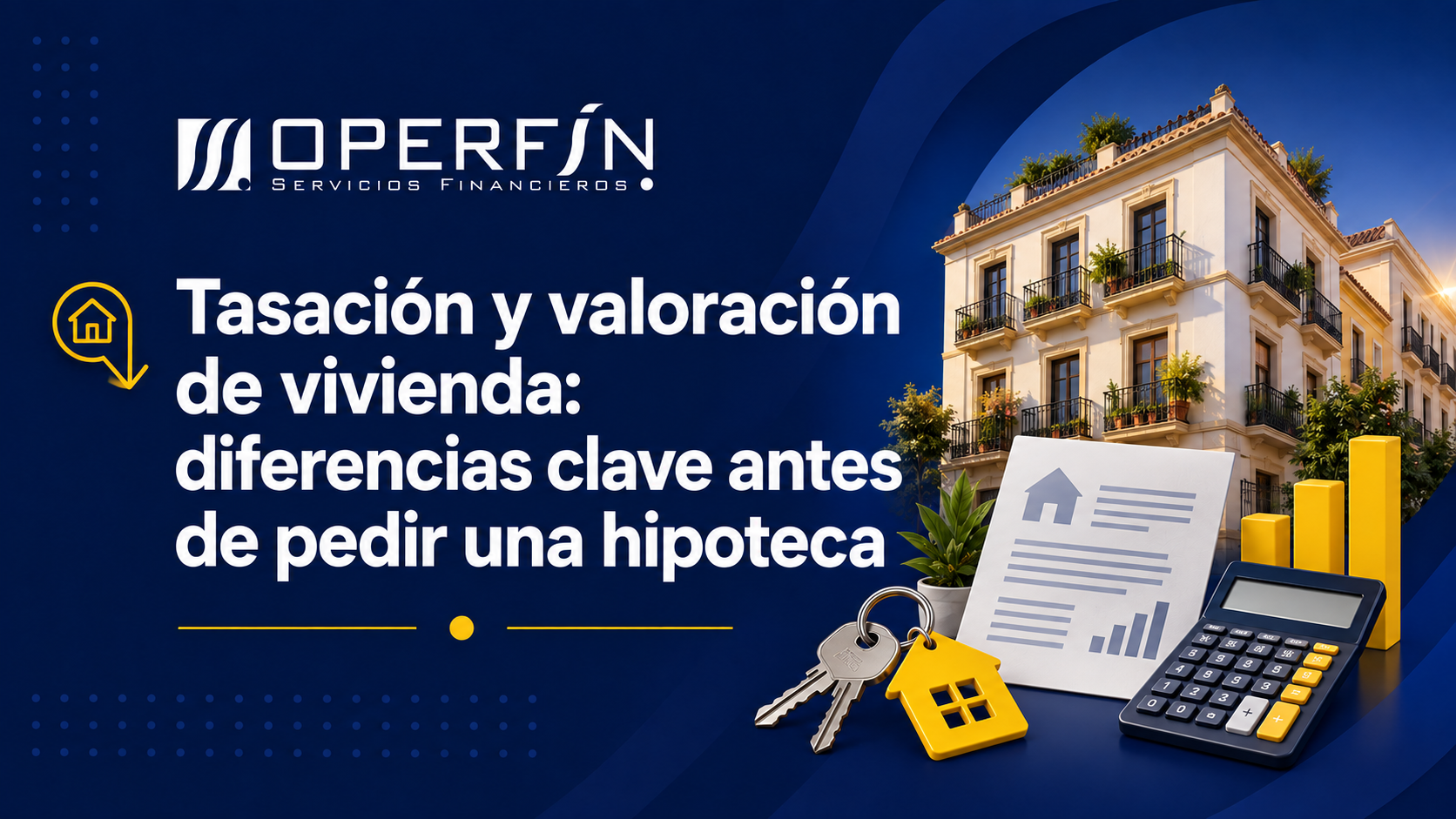 Tasación y valoración de vivienda: diferencias clave antes de pedir una hipoteca